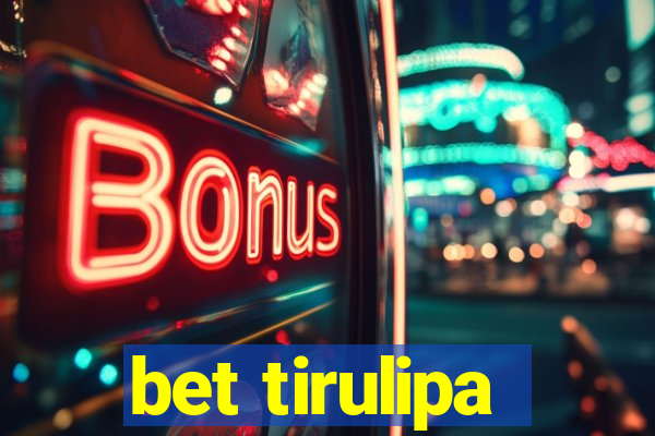 bet tirulipa